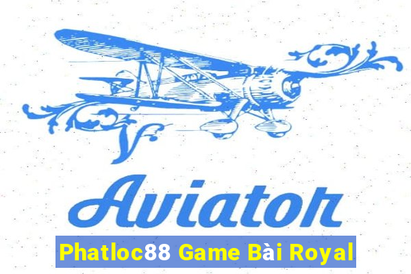 Phatloc88 Game Bài Royal