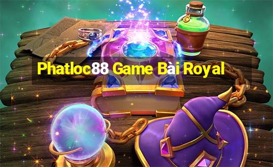 Phatloc88 Game Bài Royal