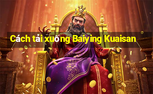 Cách tải xuống Baiying Kuaisan