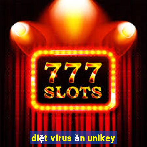 diệt virus ăn unikey