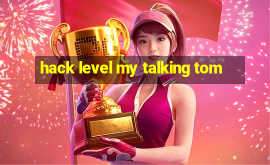 hack level my talking tom