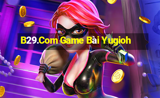 B29.Com Game Bài Yugioh