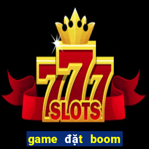 game đặt boom cho android