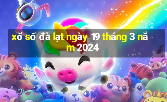 xổ số đà lạt ngày 19 tháng 3 năm 2024