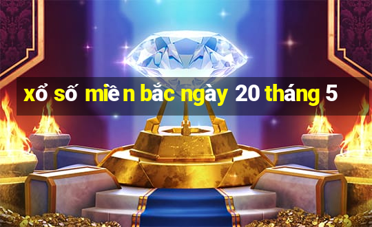 xổ số miền bắc ngày 20 tháng 5