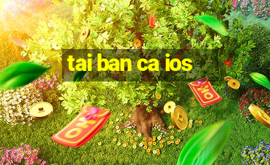 tai ban ca ios