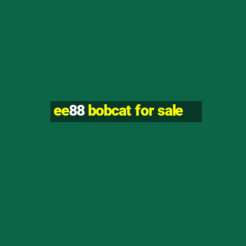 ee88 bobcat for sale