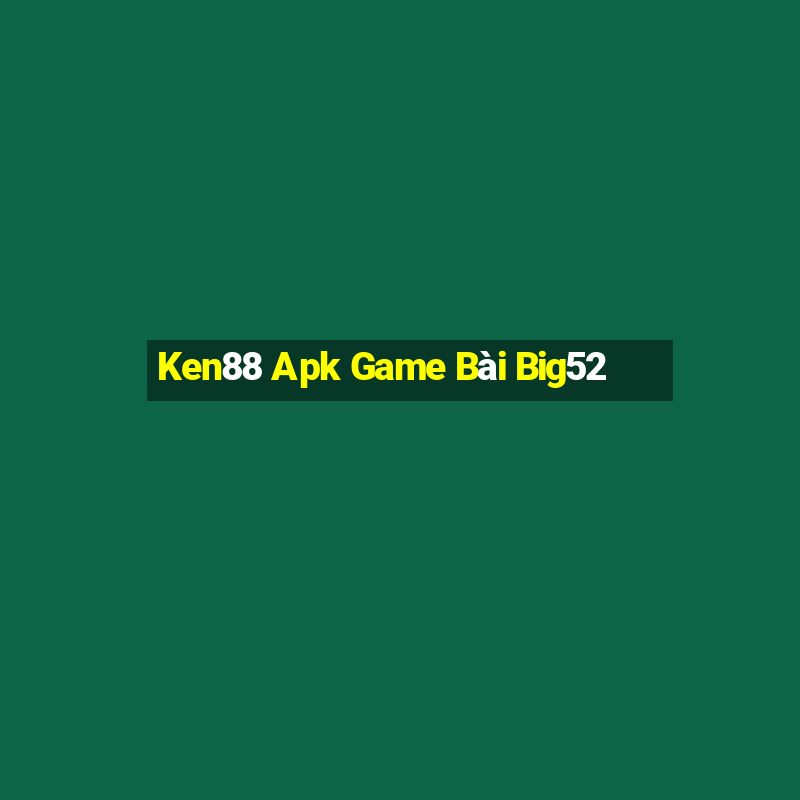 Ken88 Apk Game Bài Big52