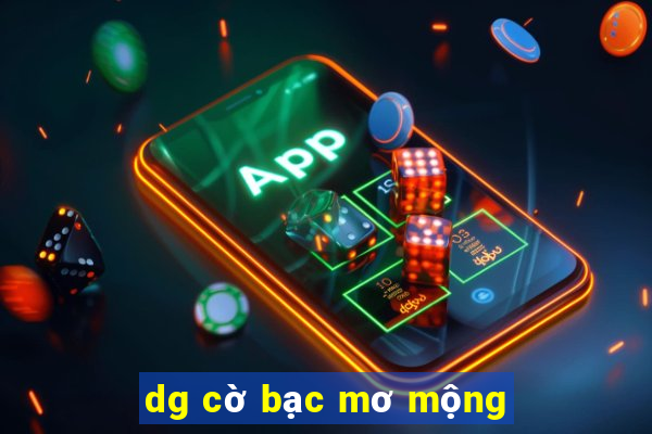 dg cờ bạc mơ mộng