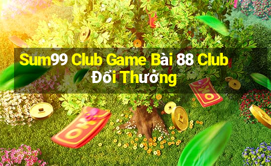 Sum99 Club Game Bài 88 Club Đổi Thưởng