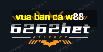 vua ban ca w88