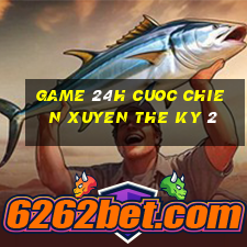 game 24h cuoc chien xuyen the ky 2