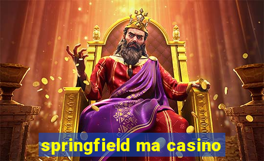 springfield ma casino