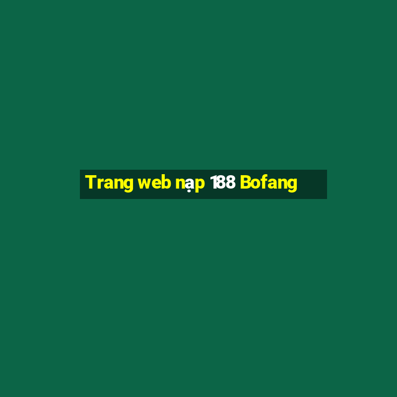 Trang web nạp 188 Bofang