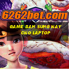 game ban sung hay cho laptop