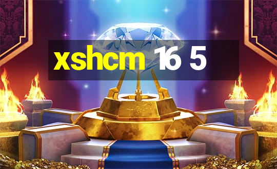 xshcm 16 5