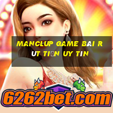 Manclup Game Bài Rút Tiền Uy Tín