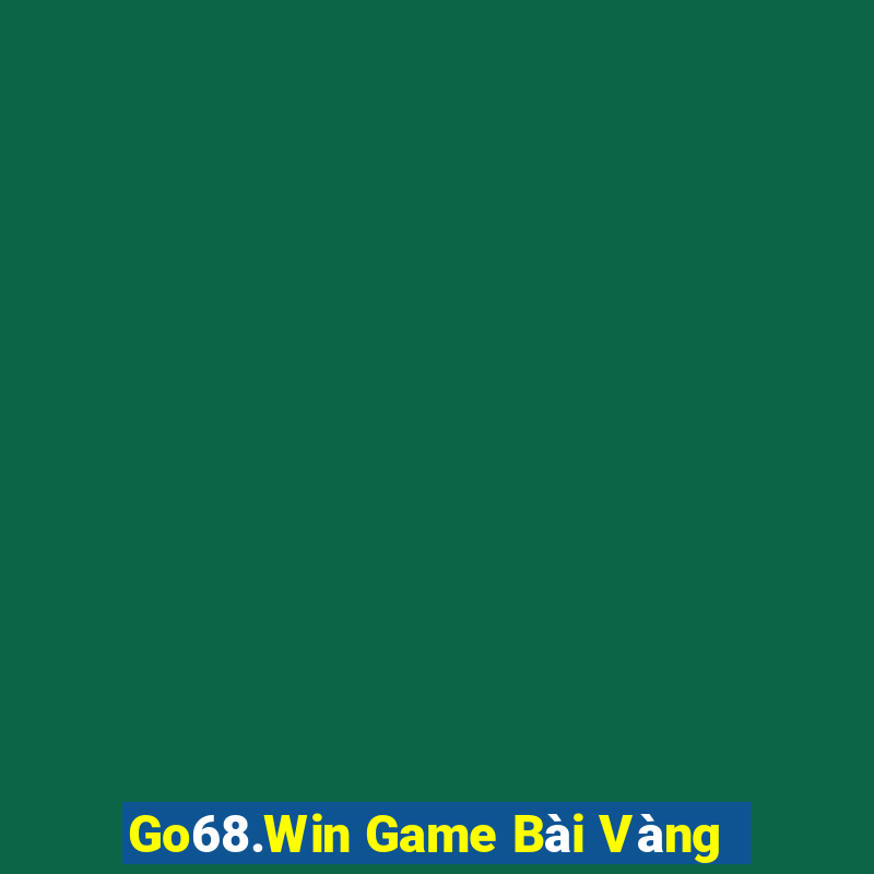 Go68.Win Game Bài Vàng