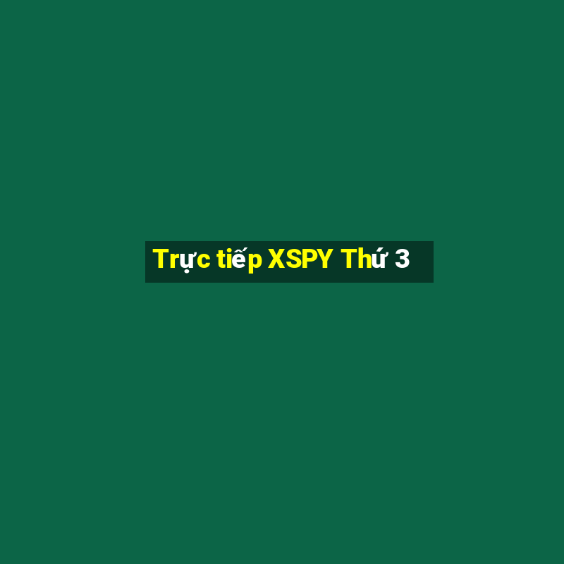 Trực tiếp XSPY Thứ 3