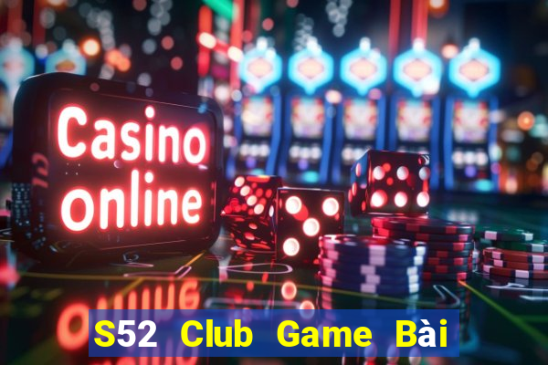 S52 Club Game Bài 88 Club Đổi Thưởng