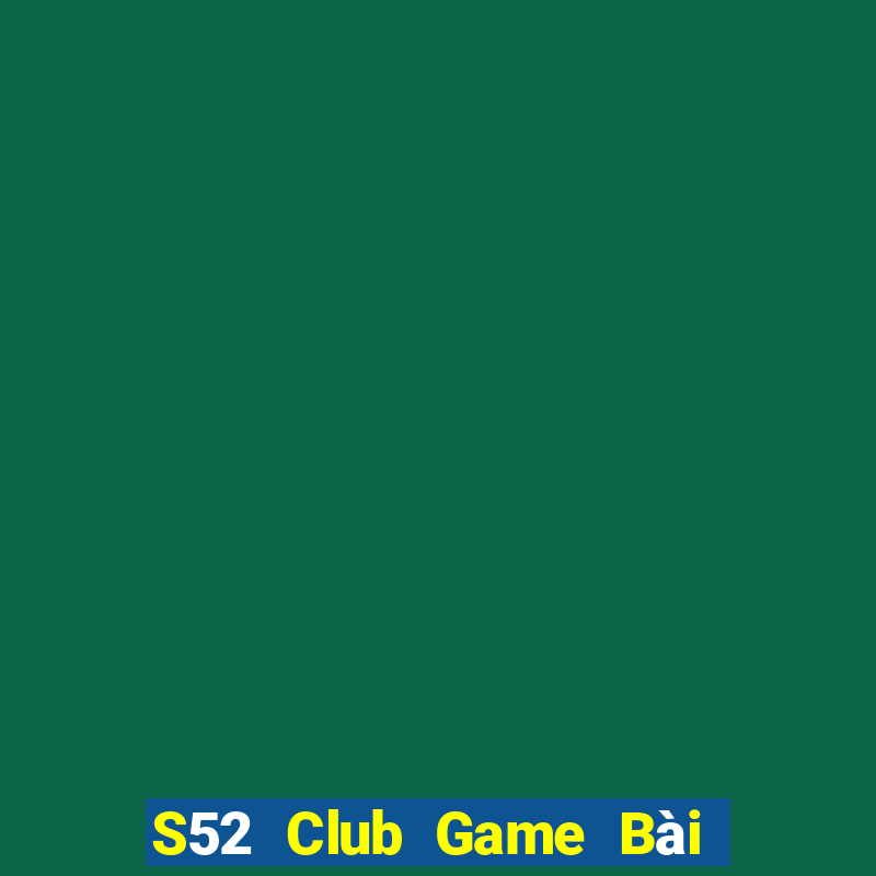 S52 Club Game Bài 88 Club Đổi Thưởng