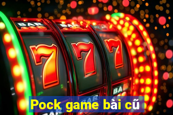 Pock game bài cũ