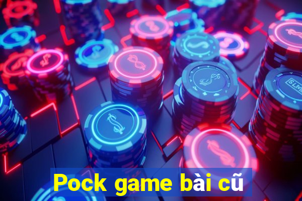 Pock game bài cũ