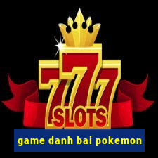 game danh bai pokemon