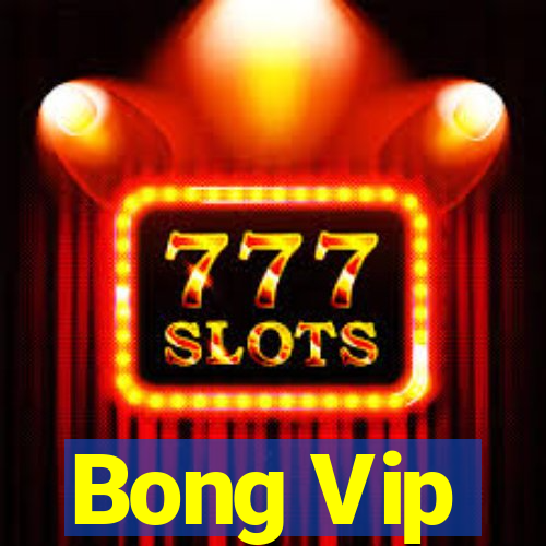 Bong Vip