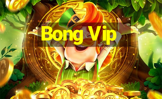 Bong Vip