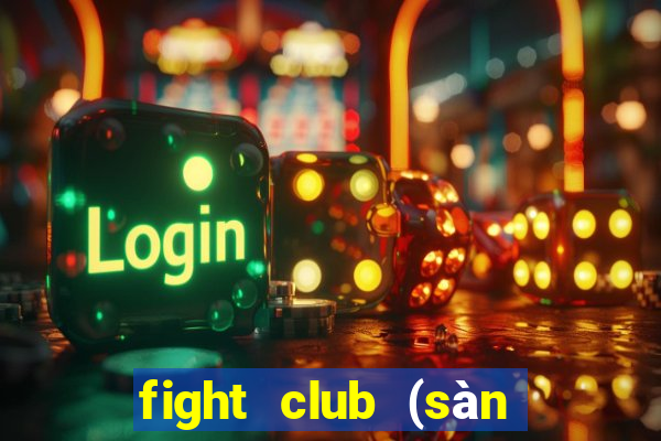 fight club (sàn đấu sinh tử)