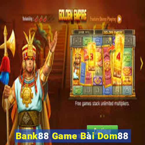 Bank88 Game Bài Dom88