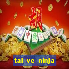 tai ve ninja school online