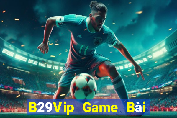 B29Vip Game Bài Tặng Code