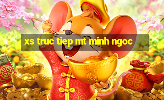 xs truc tiep mt minh ngoc