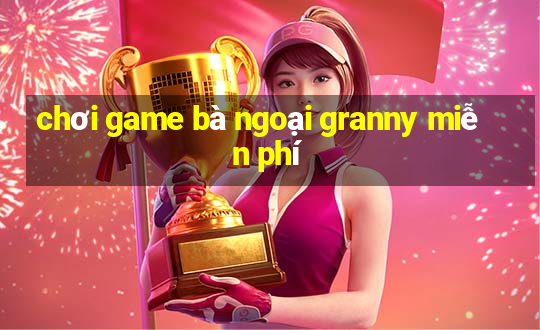 chơi game bà ngoại granny miễn phí