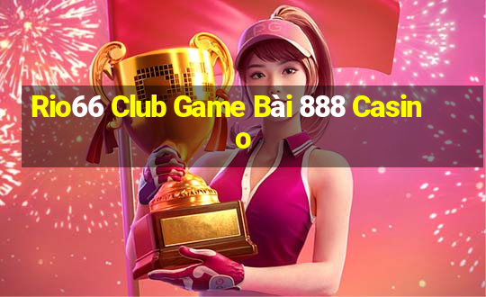 Rio66 Club Game Bài 888 Casino