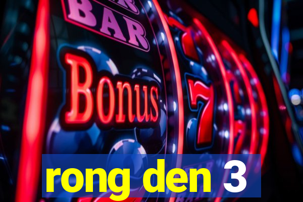 rong den 3