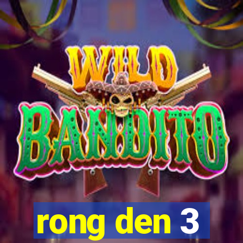 rong den 3