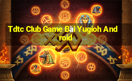 Tdtc Club Game Bài Yugioh Android