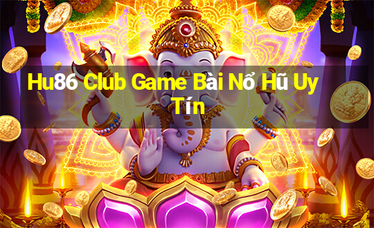 Hu86 Club Game Bài Nổ Hũ Uy Tín