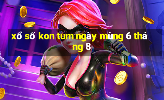 xổ số kon tum ngày mùng 6 tháng 8