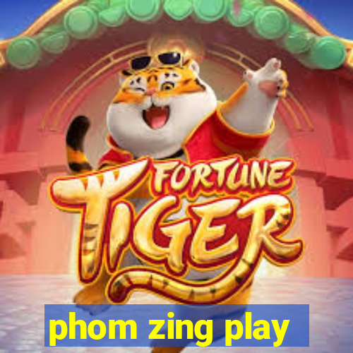 phom zing play