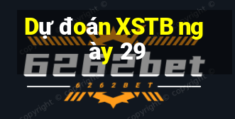 Dự đoán XSTB ngày 29