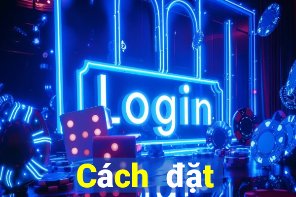 Cách đặt cược XSDN ngày 24