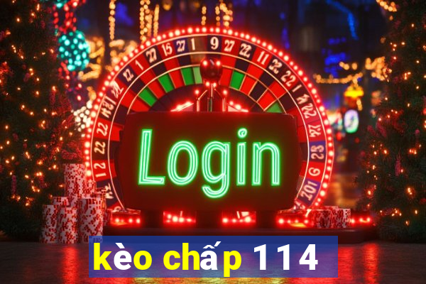 kèo chấp 1 1 4