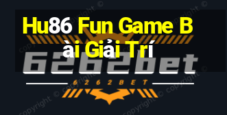 Hu86 Fun Game Bài Giải Trí