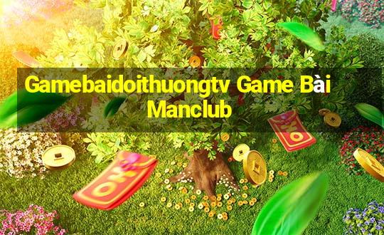 Gamebaidoithuongtv Game Bài Manclub