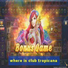 where is club tropicana