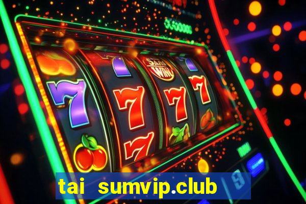 tai sumvip.club   cổng game quốc tế